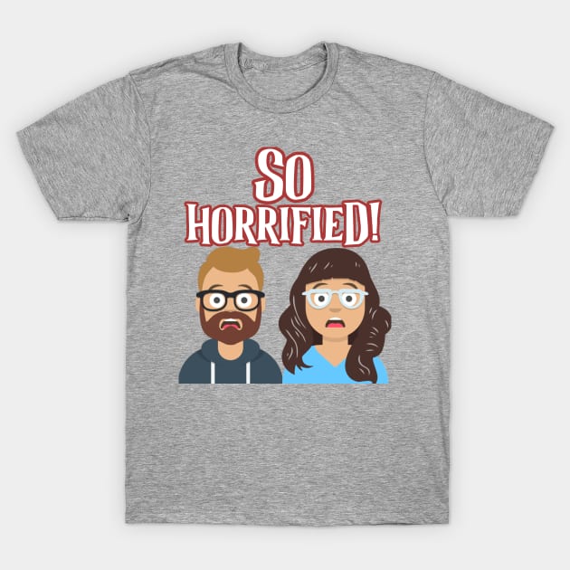 So Horrified! T-Shirt by sohorrifiedpodcast@gmail.com